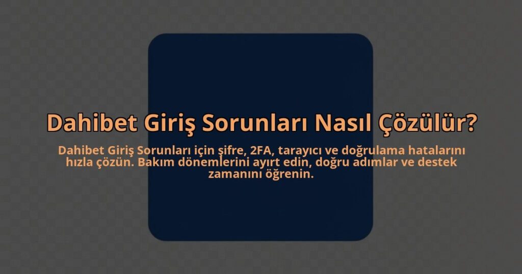 Dahibet-Giris-Sorunlari-Nasil-Cozulur-overlay-1784452620.jpg