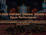 En-Hizli-Dahibet-Odeme-Destek-ve-Oyun-Performansi-overlay-1784383138.jpg