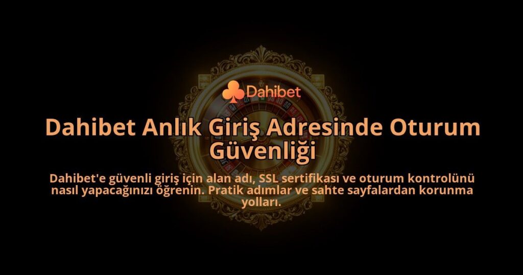 Dahibet-Anlik-Giris-Adresinde-Oturum-Guvenligi-overlay-1786525459.jpg