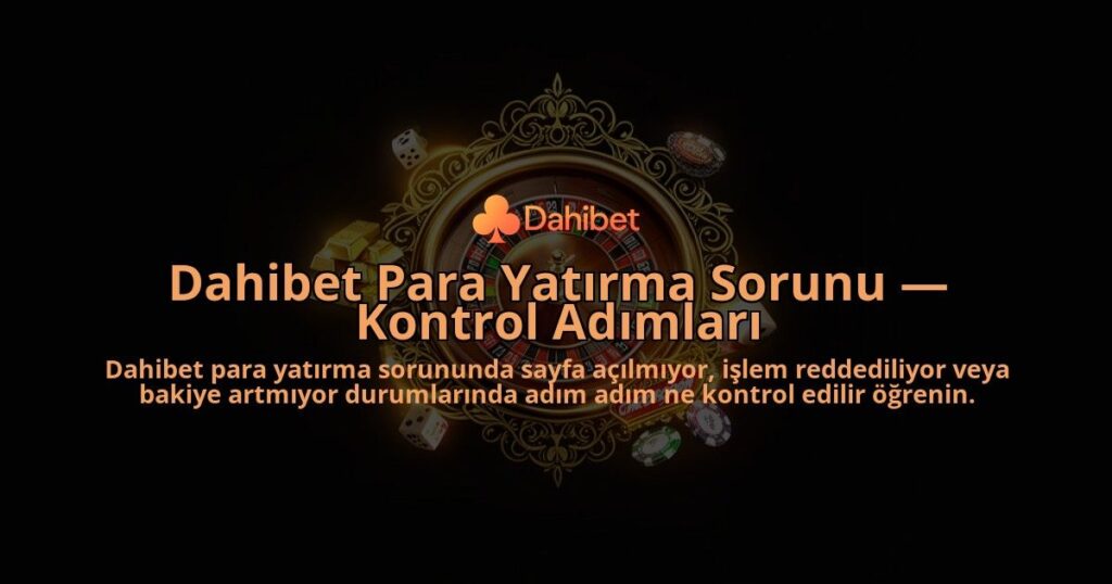 Dahibet-Para-Yatirma-Sorunu-Kontrol-Adimlari-overlay-1786630524.jpg