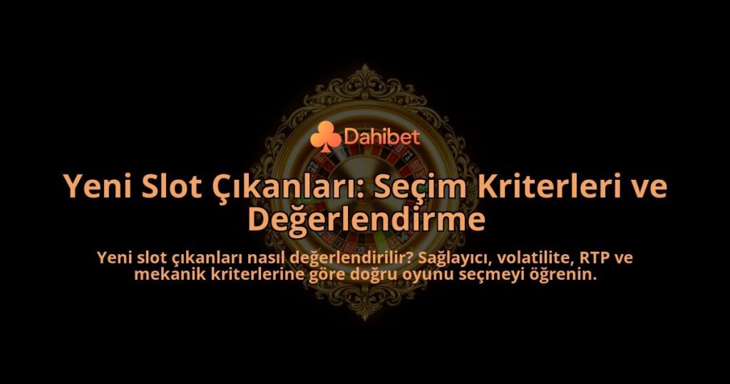 Yeni-Slot-Cikanlari-Secim-Kriterleri-ve-Degerlendirme-overlay-1788264971.jpg